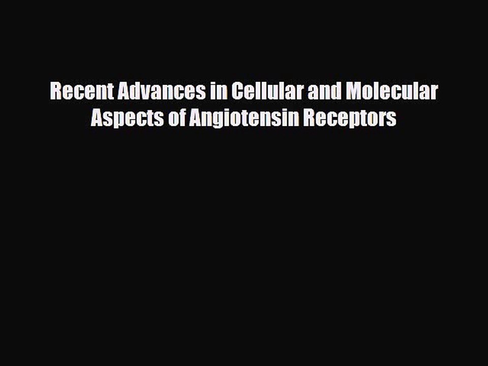 [PDF] Recent Advances in Cellular and Molecular Aspects of Angiotensin Receptors Read Online
