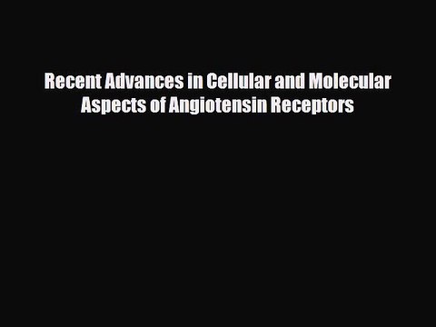 [PDF] Recent Advances in Cellular and Molecular Aspects of Angiotensin Receptors Read Online