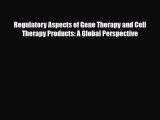 [PDF] Regulatory Aspects of Gene Therapy and Cell Therapy Products: A Global Perspective Read