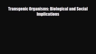 [PDF] Transgenic Organisms: Biological and Social Implications Read Full Ebook