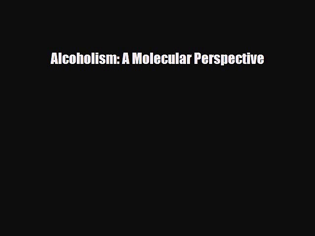 [PDF] Alcoholism: A Molecular Perspective Download Online