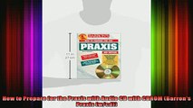 READ book  How to Prepare for the Praxis with Audio CD with CDROM Barrons Praxis wcd Full EBook
