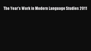 Read The Year's Work in Modern Language Studies 2011 Ebook Free