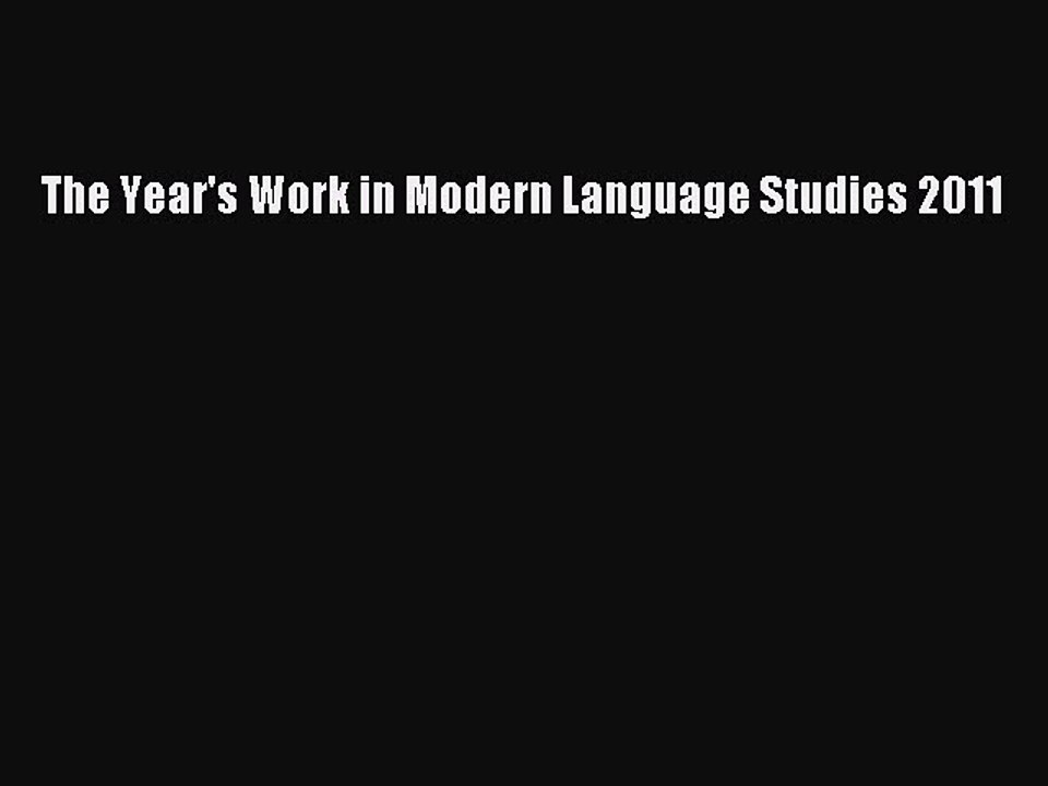 Read The Year's Work in Modern Language Studies 2011 Ebook Free
