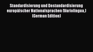 Read Standardisierung und Destandardisierung europäischer Nationalsprachen (Variolingua) (German