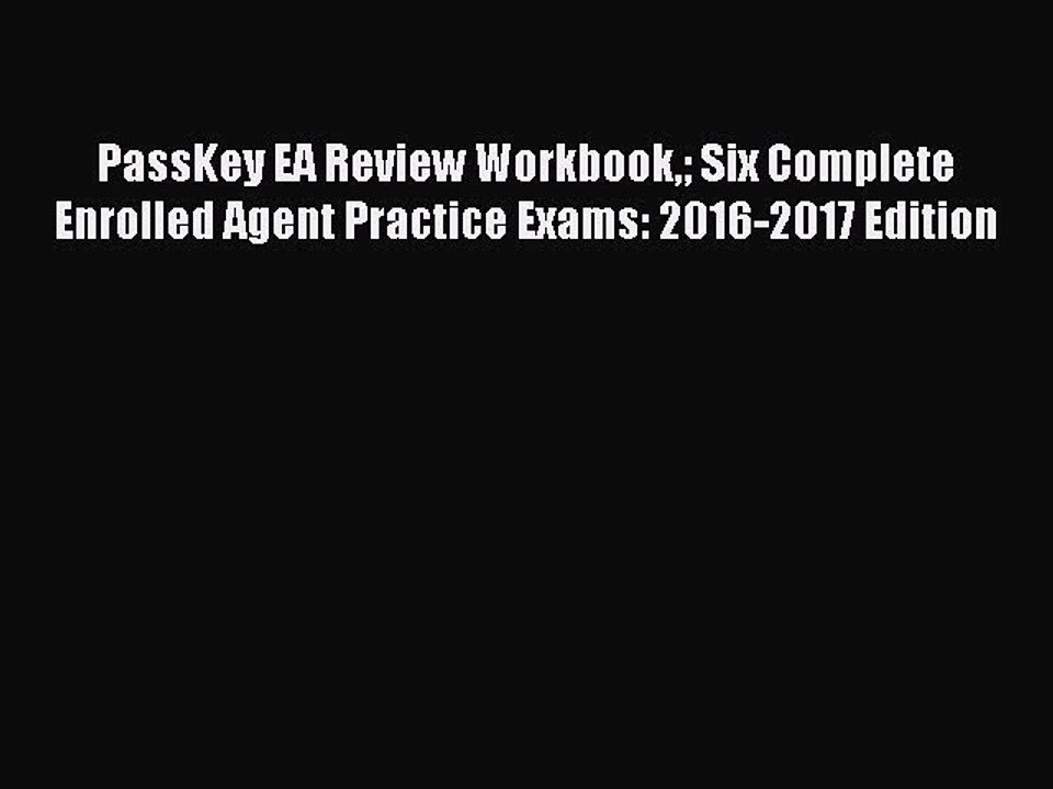 Download PassKey EA Review Workbook Six Complete Enrolled Agent Practice Exams: 2016-2017 Edition