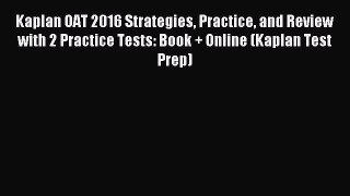 Read Kaplan OAT 2016 Strategies Practice and Review with 2 Practice Tests: Book + Online (Kaplan