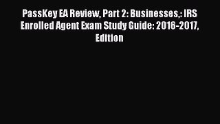 Read PassKey EA Review Part 2: Businesses: IRS Enrolled Agent Exam Study Guide: 2016-2017 Edition
