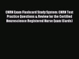 Read CNRN Exam Flashcard Study System: CNRN Test Practice Questions & Review for the Certified