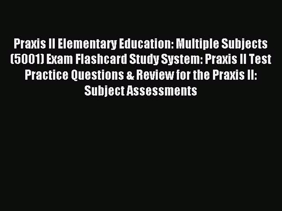 Read Praxis II Elementary Education: Multiple Subjects (5001) Exam Flashcard Study System: