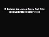 Read IB Business Management Course Book: 2014 edition: Oxford IB Diploma Program Ebook Free