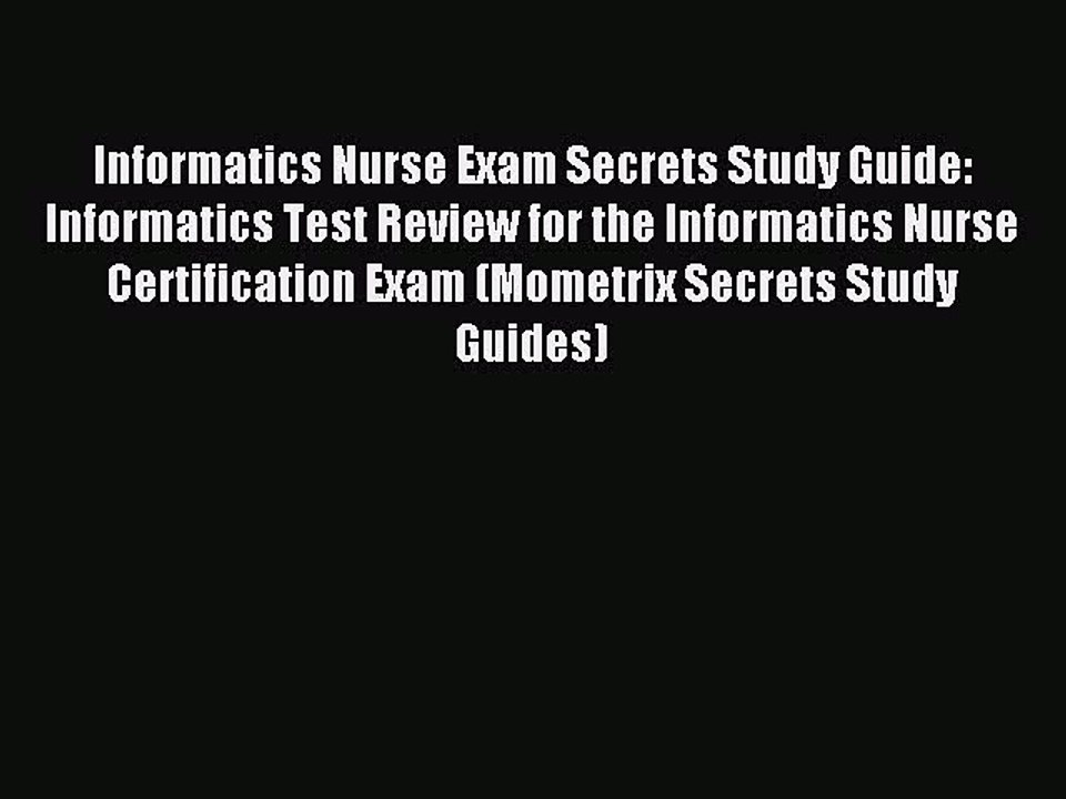 Read Informatics Nurse Exam Secrets Study Guide: Informatics Test Review for the Informatics
