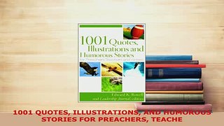 PDF  1001 QUOTES ILLUSTRATIONS AND HUMOROUS STORIES FOR PREACHERS TEACHE Download Online