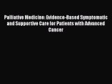 [Read Book] Palliative Medicine: Evidence-Based Symptomatic and Supportive Care for Patients