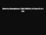 [Read Book] America Anonymous: Eight Addicts in Search of a Life  EBook