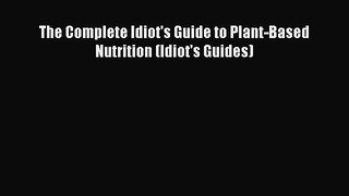 [Read Book] The Complete Idiot's Guide to Plant-Based Nutrition (Idiot's Guides)  EBook