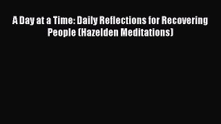 [Read Book] A Day at a Time: Daily Reflections for Recovering People (Hazelden Meditations)