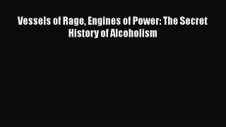 [Read Book] Vessels of Rage Engines of Power: The Secret History of Alcoholism  EBook