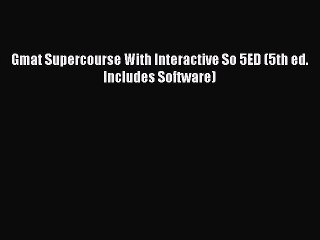 Read Gmat Supercourse With Interactive So 5ED (5th ed. Includes Software) Ebook Free