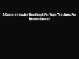 [Read Book] A Comprehensive Handbook For Yoga Teachers For Breast Cancer  EBook