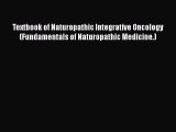 [Read Book] Textbook of Naturopathic Integrative Oncology (Fundamentals of Naturopathic Medicine.)