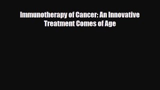 [PDF] Immunotherapy of Cancer: An Innovative Treatment Comes of Age Read Full Ebook