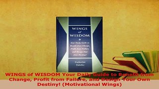 PDF  WINGS of WISDOM Your Daily Guide to Benefit from Change Profit from Failure and Design Download Online