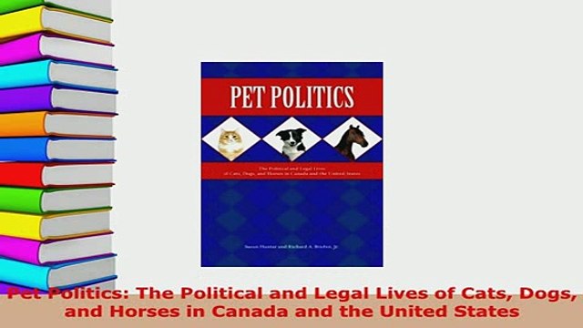 PDF Pet Politics The Political and Legal Lives of Cats Dogs and Horses in Canada and the Free Books
