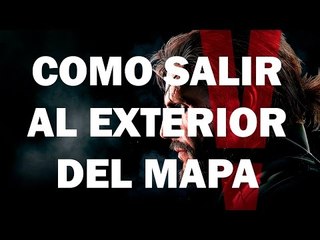 Metal Gear Solid 5 - Truco Como explorar el mapa por el exterior