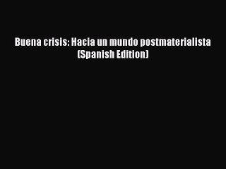 Download Buena crisis: Hacia un mundo postmaterialista (Spanish Edition)  EBook