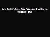 PDF New Mexico’s Royal Road: Trade and Travel on the Chihuahua Trail Free Books