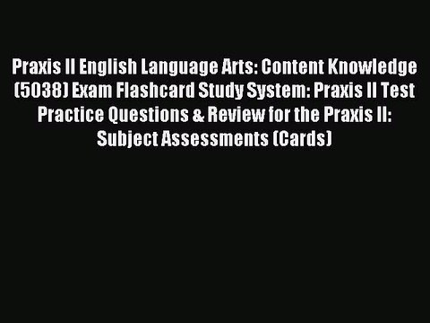 Read Praxis II English Language Arts: Content Knowledge (5038) Exam Flashcard Study System: