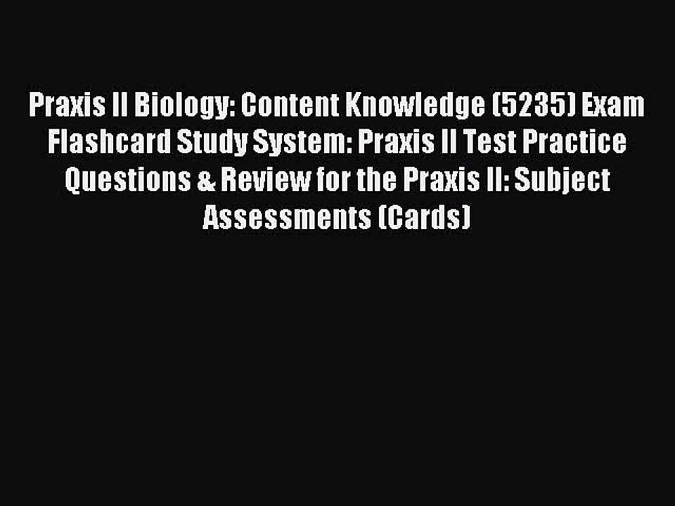Download Praxis II Biology: Content Knowledge (5235) Exam Flashcard Study System: Praxis II