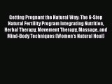 [Read book] Getting Pregnant the Natural Way: The 6-Step Natural Fertility Program Integrating