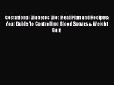 [Read book] Gestational Diabetes Diet Meal Plan and Recipes: Your Guide To Controlling Blood