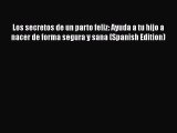 [Read book] Los secretos de un parto feliz: Ayuda a tu hijo a nacer de forma segura y sana