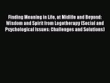 [Read book] Finding Meaning in Life at Midlife and Beyond: Wisdom and Spirit from Logotherapy