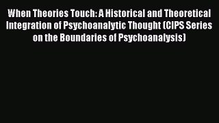 [Read book] When Theories Touch: A Historical and Theoretical Integration of Psychoanalytic