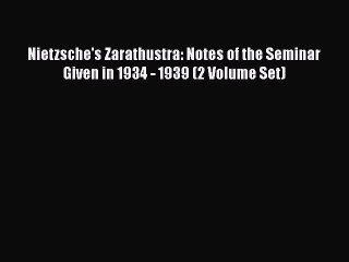 [Read book] Nietzsche's Zarathustra: Notes of the Seminar Given in 1934 - 1939 (2 Volume Set)