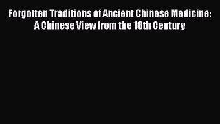 [Read book] Forgotten Traditions of Ancient Chinese Medicine: A Chinese View from the 18th