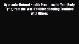 [Read book] Ayurveda: Natural Health Practices for Your Body Type from the World's Oldest Healing