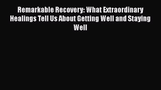 [Read book] Remarkable Recovery: What Extraordinary Healings Tell Us About Getting Well and