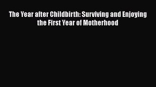 [Read book] The Year after Childbirth: Surviving and Enjoying the First Year of Motherhood