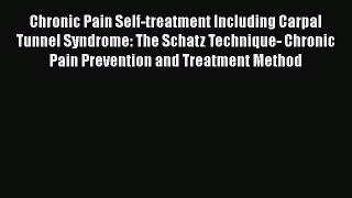[Read book] Chronic Pain Self-treatment Including Carpal Tunnel Syndrome: The Schatz Technique-