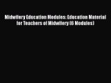 [Read book] Midwifery Education Modules: Education Material for Teachers of Midwifery (6 Modules)