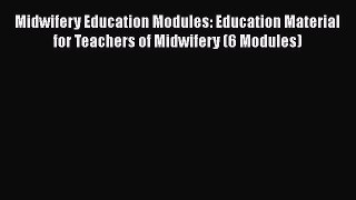 [Read book] Midwifery Education Modules: Education Material for Teachers of Midwifery (6 Modules)