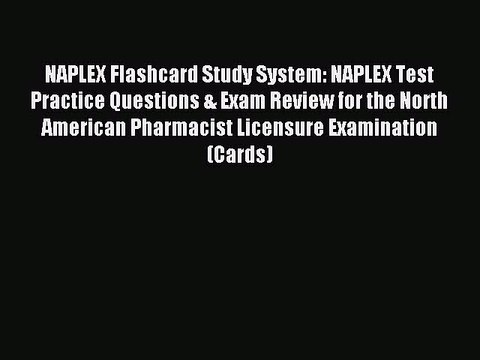 Read NAPLEX Flashcard Study System: NAPLEX Test Practice Questions & Exam Review for the North
