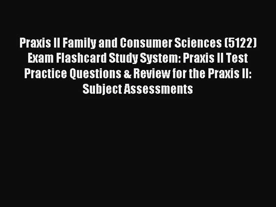 Read Praxis II Family and Consumer Sciences (5122) Exam Flashcard Study System: Praxis II Test