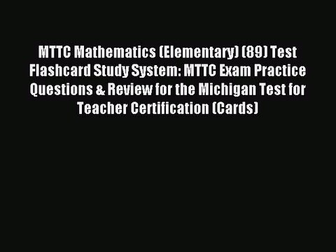 Read MTTC Mathematics (Elementary) (89) Test Flashcard Study System: MTTC Exam Practice Questions