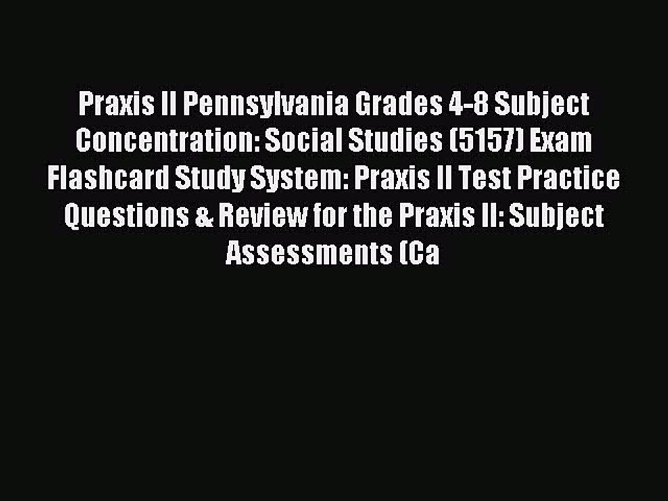 Read Praxis II Pennsylvania Grades 4-8 Subject Concentration: Social Studies (5157) Exam Flashcard